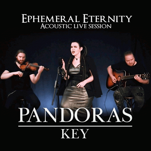 Pandora's Key : Ephemeral Ethernity (Acoustic)